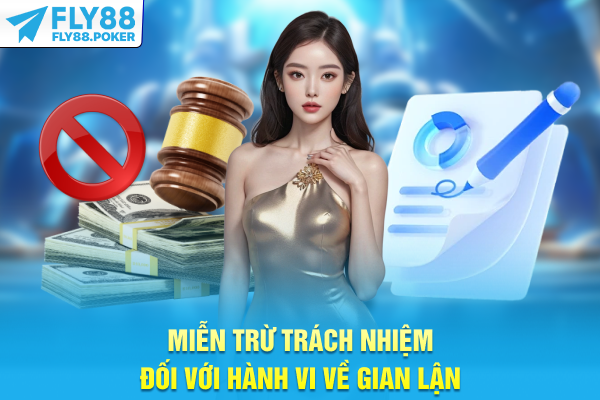 Miễn Trừ Trách Nhiệm - Quy Định Cần Biết Khi Tham Gia FLY88 8 Miễn trừ trách nhiệm đối với hành vi về gian lận