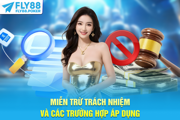Miễn Trừ Trách Nhiệm - Quy Định Cần Biết Khi Tham Gia FLY88 7 Miễn trừ trách nhiệm và các trường hợp áp dụng