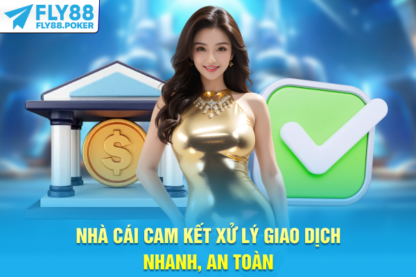 Giới Thiệu FLY88 - Định Vị Thương Hiệu Và Tầm Nhìn Phát Triển 7 Nhà cái cam kết xử lý giao dịch nhanh, an toàn