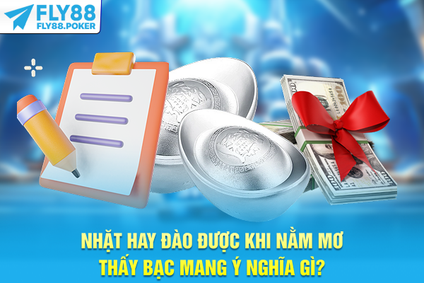 Nằm Mơ Thấy Bạc - Giải Mã Điềm Báo Cũ Và Cơ Hội Đổi Vận 6 Nhặt hay đào được khi nằm mơ thấy bạc mang ý nghĩa gì?