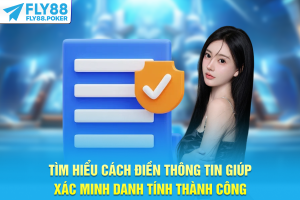 Đăng Ký FLY88 - Khai Thác Tiềm Năng Cá Cược Lần Đầu 7 Tìm hiểu cách điền thông tin giúp xác minh danh tính thành công