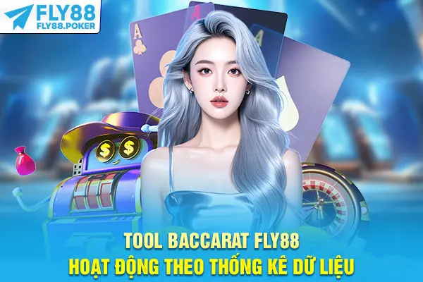 Tool Baccarat - Bí Quyết Chuẩn Tăng Tỷ Lệ Thắng Cao 6 Tool Baccarat Fly88 hoạt động theo thống kê dữ liệu